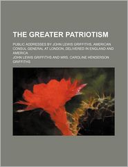 The Greater Patriotism; Public Addresses by John Lewis 