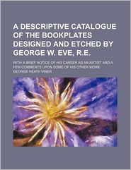 A Descriptive Catalogue of the Bookplates Designed and 