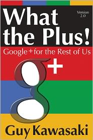 What the Plus! Google+ for the Rest of Us