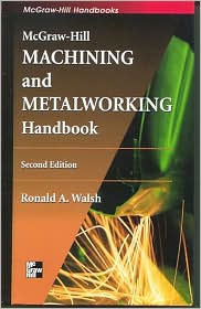 McGraw-Hill Machining and Metalworking Handbook by Ronald A. A. Walsh: Book Cover