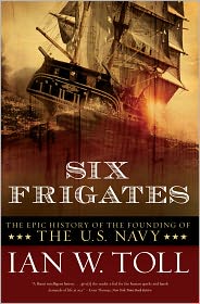 Six Frigates: The Epic History of the Founding of the U.S. 