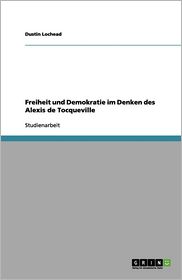 Freiheit Und Demokratie Im Denken Des Alexis de Tocqueville