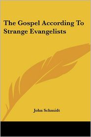 The Gospel According to Strange Evangelists