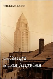 The Gangs of Los Angeles by William Dunn: Book Cover