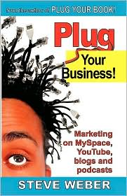 Plug Your Business!: Marketing on Myspace, YouTube, Blogs and Podcasts, and other Web 2. 0 social Networks