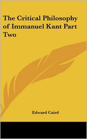 Critical Philosophy of Immanuel Kant Part