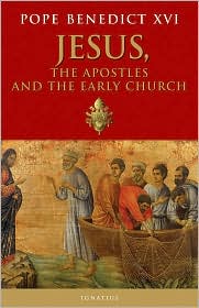 Jesus, The Apostles and the Early Church by Pope Benedict XVI: Book Cover