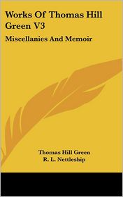 Works of Thomas Hill Green V3: Miscellanies and Memoir