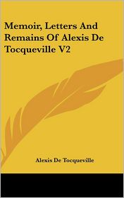 Memoir, Letters and Remains of Alexis de Tocqueville V2