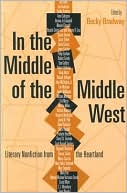 In the Middle of the Middle West Literary Nonfiction from the Heartla