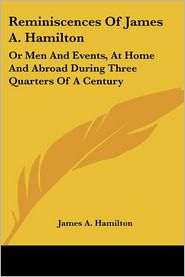 Reminiscences of James a Hamilton: Or Men and Events, at 