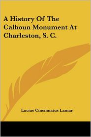 History of the Calhoun Monument at Charleston, S C