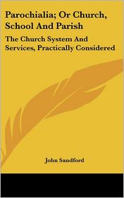 Parochialia; Or Church, School and Parish: The Church System