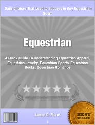 Equestrian: A Quick Guide To Understanding Equestrian Apparel, Equestrian Jewelry, Equestrian Sports, Equestrian Books, Equestrian Romance