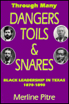 Through Many Dangers, Toils and Snares: Black Leadership in Texas, 1870-1890