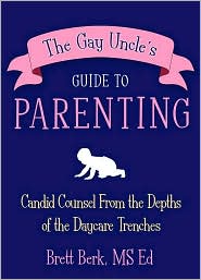 The Gay Uncle's Guide to Parenting by Brett Berk: Book Cover