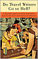 Book Cover Image. Title: Do Travel Writers Go to Hell?: A Swashbuckling Tale of High Adventures, Questionable Ethics, and Professional Hedonism, Author: by Thomas B. Kohnstamm