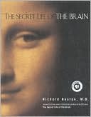 The Secret Life of the Brain by M.D. Richard Restak