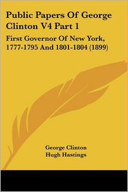 Public Papers of George Clinton V4 Part 1: First Governor of
