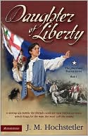 Daughter of Liberty (The American Patriot Series, Book 1) by J. M. Hochstetler: Book Cover