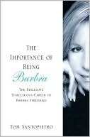 Importance of Being Barbra: The Brilliant, Tumultuous Career of Barbra