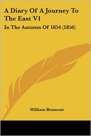 A Diary of a Journey to the East V1: In the Autumn of 1854