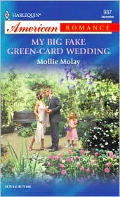 My Big Fake Green-Card Wedding (Harlequin American Romance #987) by Mollie Molay: Book Cover