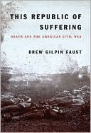This Republic of Suffering: 
Death and the American Civil War 
(Jan. 2008)