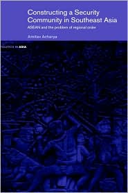 Constructing a Security Community in Southeast Asia by Amitav Acharya: Book Cover