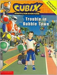 Trouble in Bubble Town (Cubix Robots for Everyone Series)