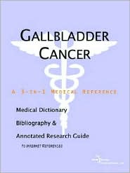 Gallbladder Cancer: A Medical Dictionary, Bibliography, and Annotated Research Guide to Internet References