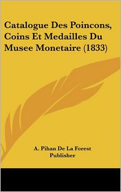 Catalogue Des Poincons, Coins Et Medailles Du Musee Monetaire (1833)