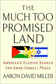 The Much Too Promised Land by Aaron David Miller: Book Cover