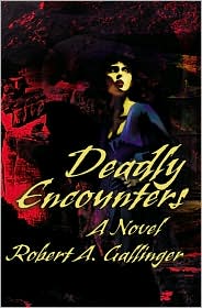 Deadly Encounters by Robert A. Gallinger: Book Cover