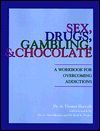 Sex, Drugs, Gambling, and Chocolate: A Workbook of Overcoming Addicitons