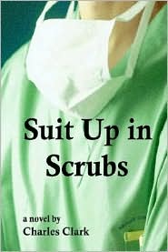 Suit up in Scrubs by Charles Clark: Book Cover