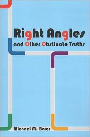 Right Angles and Other Obstinate Truths by Michael M. Bates: Book Cover