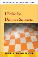 I Brake for Delmore Schwartz by Richard Grayson
