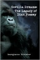Gorilla Dreams The Legacy of Dian Fossey