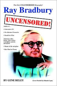 Ray Bradbury Uncensored! The Unauthorized Biography