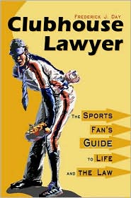 Clubhouse Lawyer: The Sports Fan's Guide to Life and the Law