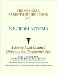 The Official Parent's Sourcebook on Neuroblastoma: A Revised and Updated Directory for the Internet Age