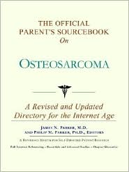 The Official Parent's Sourcebook on Osteosarcoma: A Revised and Updated Directory for the Internet Age