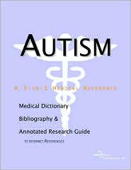 Autism - a Medical Dictionary, Bibliography, and Annotated Research Guide to Internet References