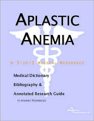 Aplastic Anemia - A Medical Dictionary, Bibliography, and Annotated Research Guide to Internet References