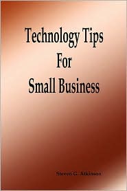 Technology Tips For Small Business by Steven G. Atkinson: Book Cover