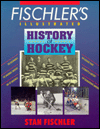Fischler's Illustrated History of Hockey