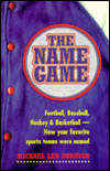 The Name Game: Football, Baseball, Hockey and Basketball how Your Favorite Sports Teams Were Named