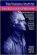 The Virginia Statute for Religious Freedom Its Evolution and Conseque