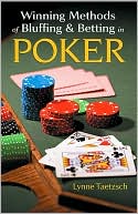Winning Methods of Bluffing and Betting in Poker by Lynne Taetzsch